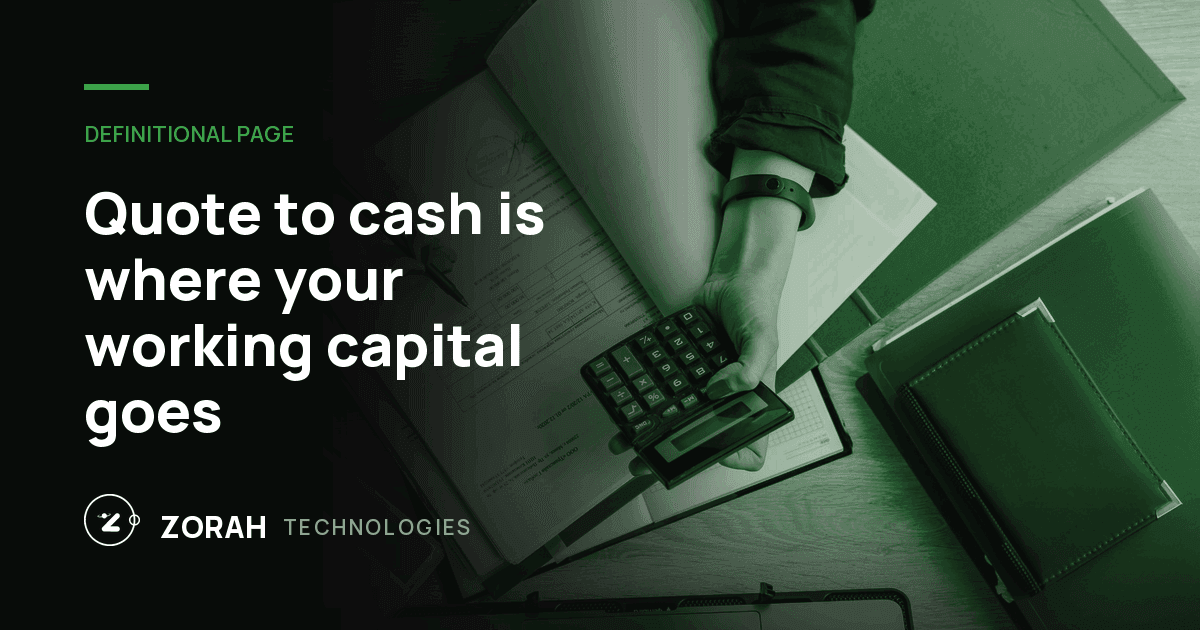 Quote to cash is where your working capital goes