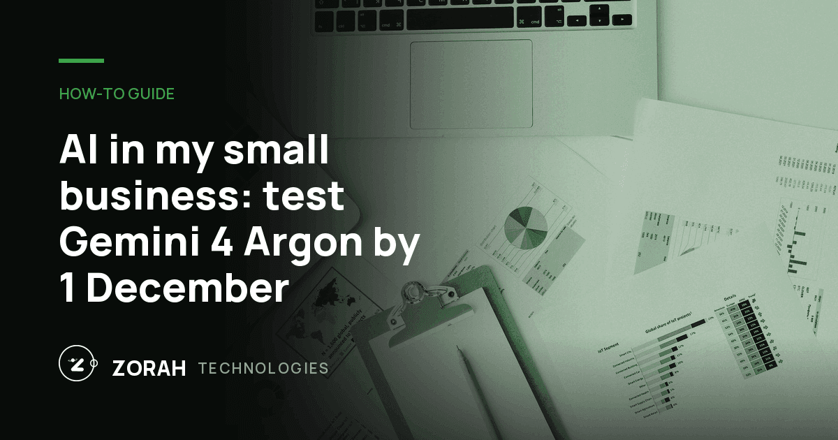 AI in my small business: test Gemini 4 Argon by 1 December